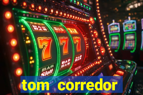 tom corredor dinheiro infinito